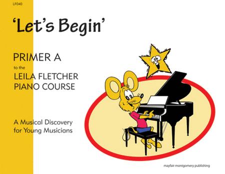 'Let's Begin" - Primer A: Leila Fletcher Piano Course