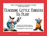 John Thompson's Modern Course for the Piano - Teaching Little Fingers To Play